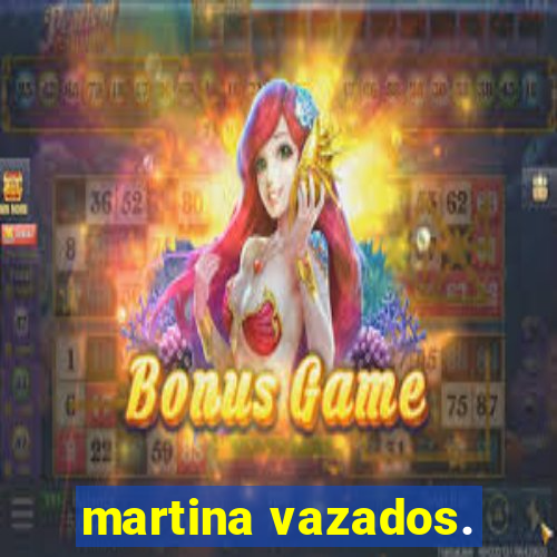 martina vazados.